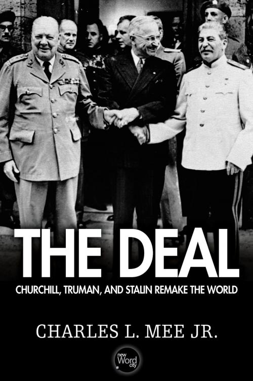 Cover of the book The Deal: Churchill, Truman, and Stalin Remake the World by Charles L. Mee Jr., New Word City, Inc.