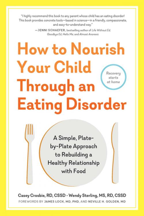 Cover of the book How to Nourish Your Child Through an Eating Disorder by Casey Crosbie RD, CSSD, Wendy Sterling MS, RD, CSSD, The Experiment