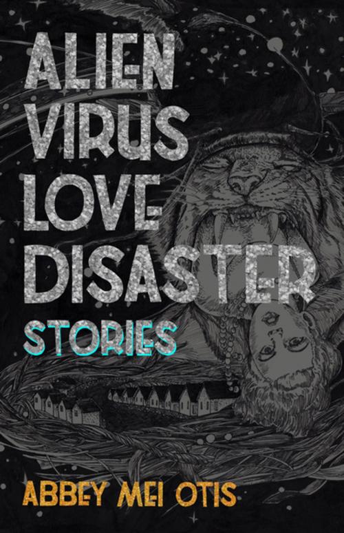 Cover of the book Alien Virus Love Disaster by Abbey Mei Otis, Small Beer Press