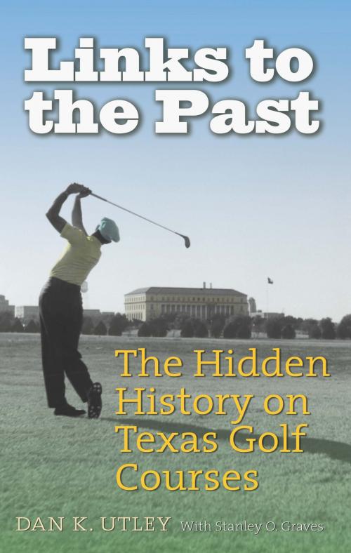 Cover of the book Links to the Past by Dan K. Utley, Stanley O. Graves, Texas A&M University Press