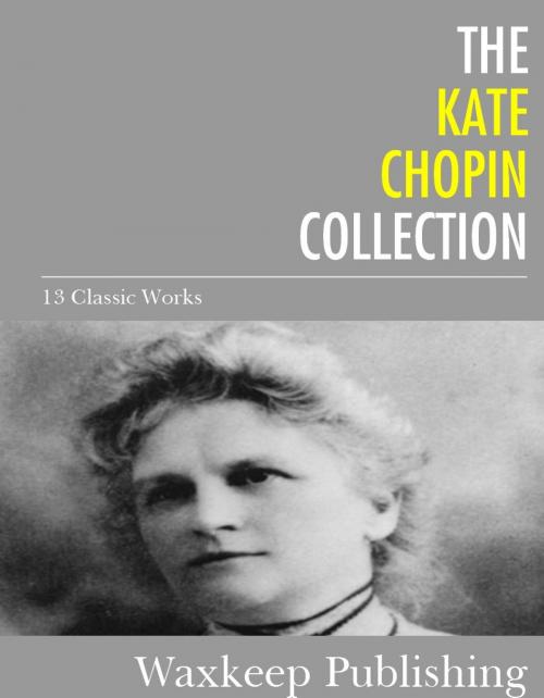 Cover of the book The Kate Chopin Collection by Kate Chopin, Charles River Editors