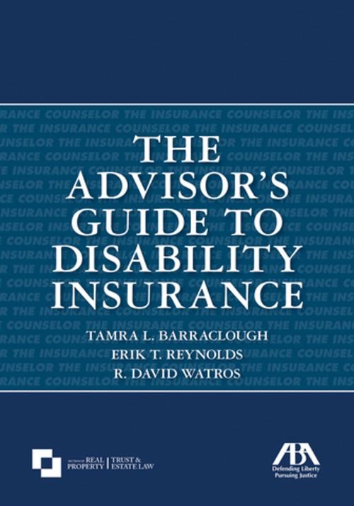 Cover of the book The Advisor's Guide to Disability Insurance by Erik Reynolds, R. David Watros, Tamra L. Barraclough, American Bar Association