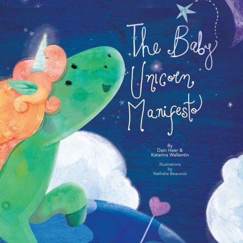 Cover of the book The Baby Unicorn Manifesto by Dain Heer, Katarina Wallentin, Access Consciousness Publishing