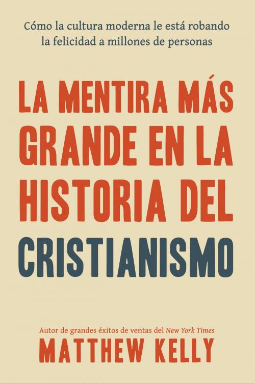 Cover of the book La Mentira Más Grande En La Historia Del Cristianismo by Matthew Kelly, Blue Sparrow
