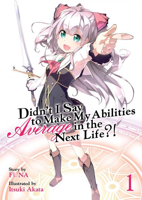 Cover of the book Didn't I Say To Make My Abilities Average In The Next Life?! Light Novel Vol. 1 by FUNA, Seven Seas Entertainment