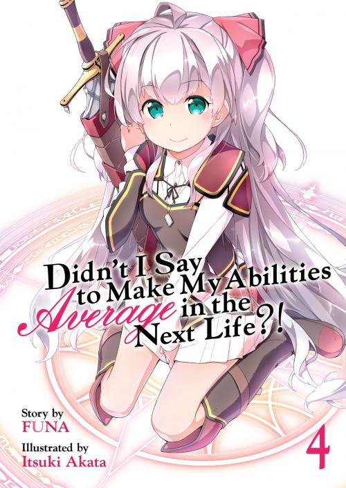 Cover of the book Didn't I Say To Make My Abilities Average In The Next Life?! Light Novel Vol. 4 by FUNA, Seven Seas Entertainment