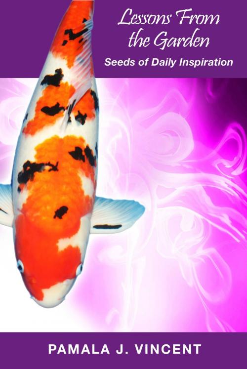 Cover of the book Lessons From the Garden - Seeds of Daily Inspiration by Pamala J Vincent, TREC