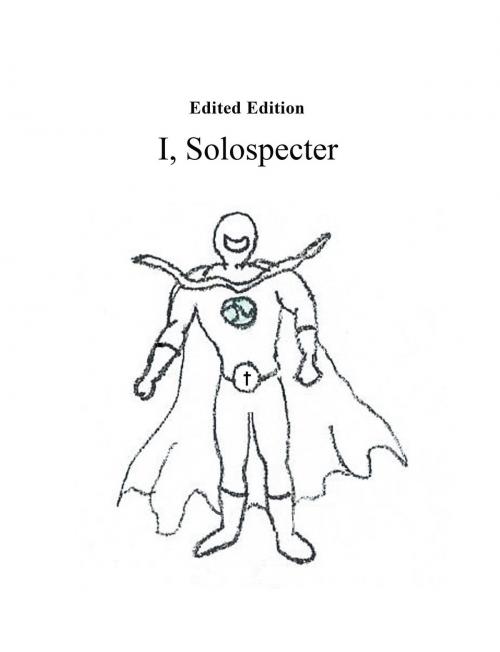 Cover of the book I, Solospecter by solospaceman, Westwood Books Publishing LLC