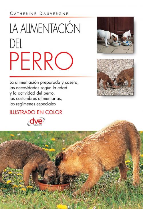 Cover of the book La alimentación del perro by Catherine Dauvergne, De Vecchi Ediciones