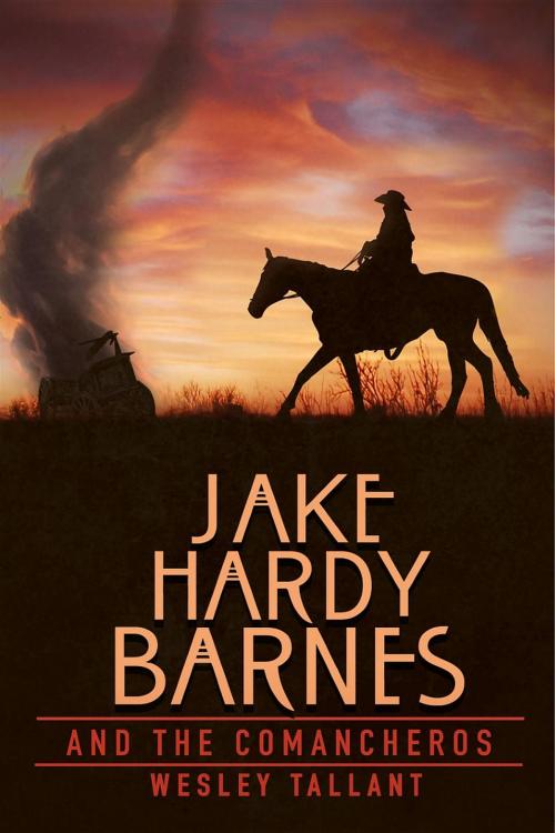Cover of the book Jake Hardy Barnes and the Comancheros by Wesley Tallant, Crimson Cloak Publishing