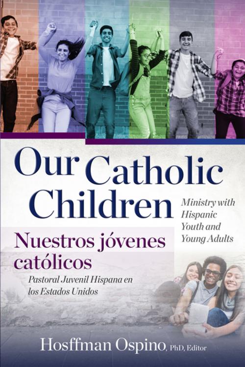 Cover of the book Our Catholic Children, Ministry with Hispanic Youth and Young Adults by , Our Sunday Visitor