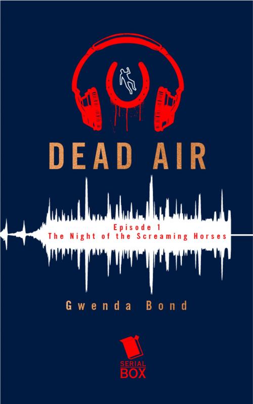 Cover of the book The Night of the Screaming Horses (Dead Air Season 1 Episode 1) by Gwenda Bond, Serial Box