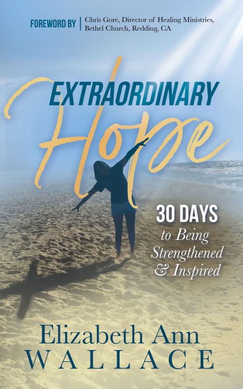 Cover of the book Extraordinary Hope by Elizabeth Ann Wallace, Morgan James Publishing