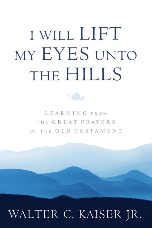 Cover of the book I Will Lift My Eyes Unto the Hills by Walter C. Kaiser, Lexham Press