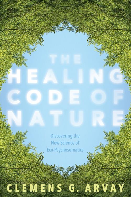 Cover of the book The Healing Code of Nature by Clemens G. Arvay, Sounds True
