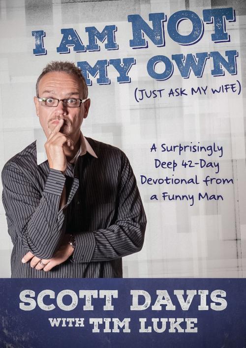 Cover of the book I Am Not My Own by Scott Davis, Tim Luke, Ampelon Publishing