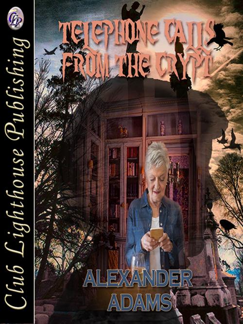 Cover of the book Telephone Calls From The Crypt by Alexander Adams, Club Lighthouse Publishing