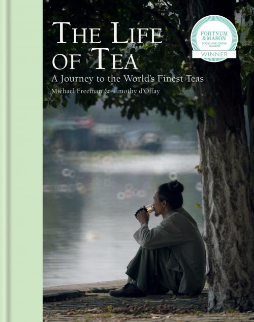 Cover of the book The Life of Tea by Michael Freeman, Timothy d'Offay, Octopus Books
