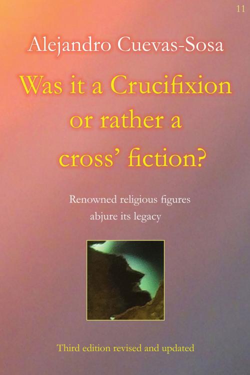 Cover of the book Was it a Crucifixion or rather a cross' fiction? by Alejandro Cuevas-Sosa, Grosvenor House Publishing