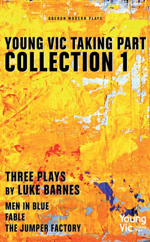 Cover of the book Young Vic Taking Part Collection 1: Three Plays by Luke Barnes by Luke Barnes, Oberon Books