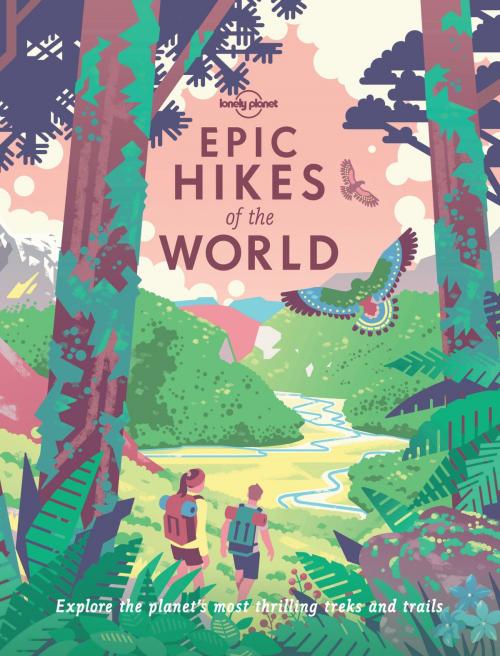 Cover of the book Epic Hikes of the World by Lonely Planet, Lonely Planet Global Limited