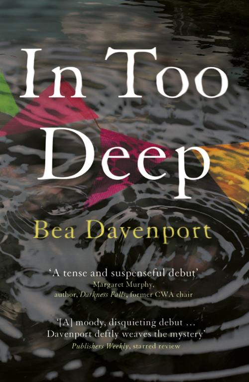 Cover of the book In Too Deep: All-consuming crime thriller you won’t be able to put down by Bea Davenport, Legend Press
