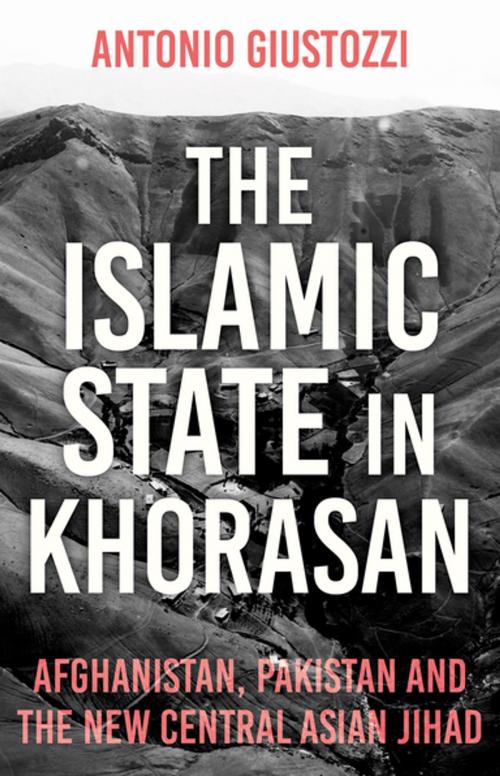 Cover of the book The Islamic State in Khorasan by Antonio Giustozzi, Hurst