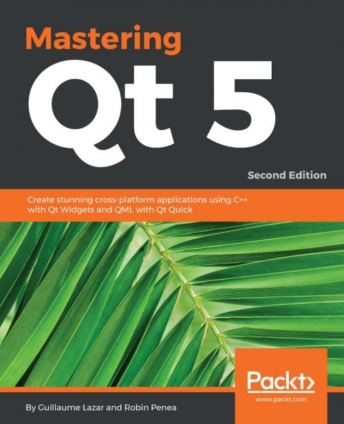 Cover of the book Mastering Qt 5 by Guillaume Lazar, Robin Penea, Packt Publishing