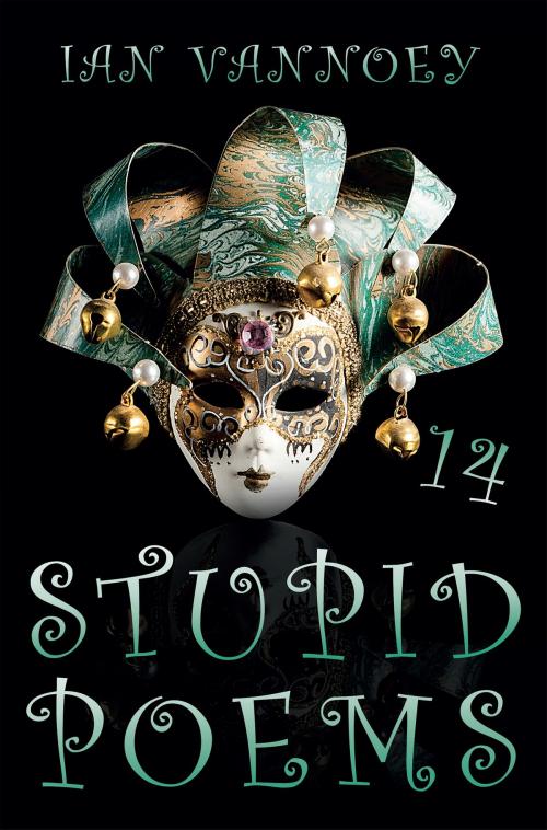 Cover of the book Stupid Poems 14 by Ian Vannoey, Troubador Publishing Ltd