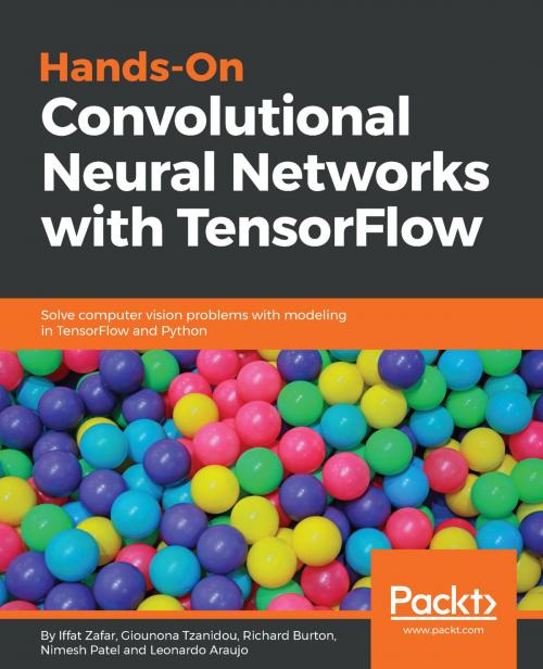 Cover of the book Hands-On Convolutional Neural Networks with TensorFlow by Iffat Zafar, Giounona Tzanidou, Richard Burton, Nimesh Patel, Leonardo Araujo, Packt Publishing