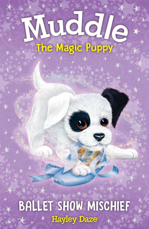 Cover of the book Muddle the Magic Puppy Book 3: Ballet Show Mischief by Hayley Daze, Top That Publishing