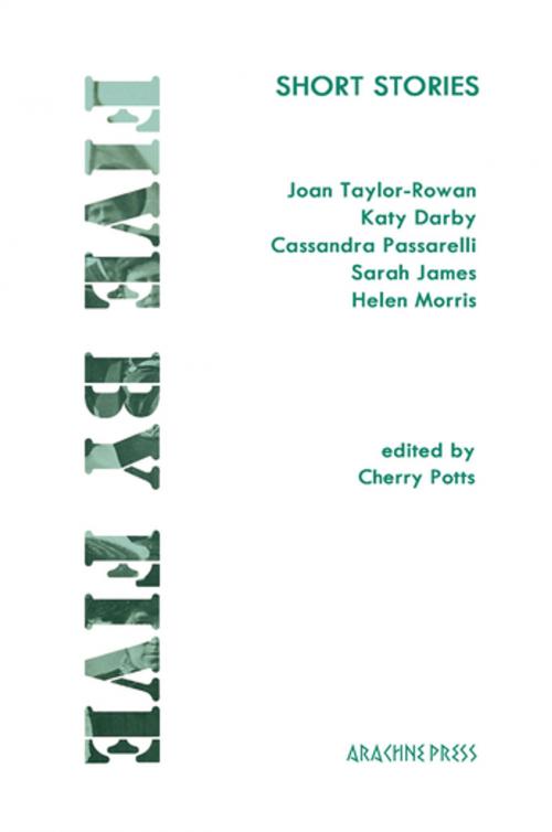 Cover of the book Five by Five: Short Stories by Katy Darby, Joan Taylor-Rowan, Arachne Press