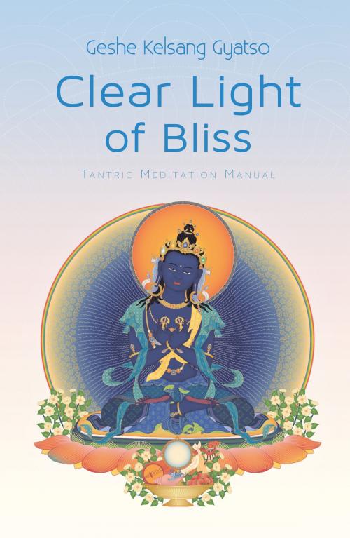 Cover of the book Clear Light of Bliss by Venerable Geshe Kelsang Gyatso, Rinpoche, Tharpa Publications
