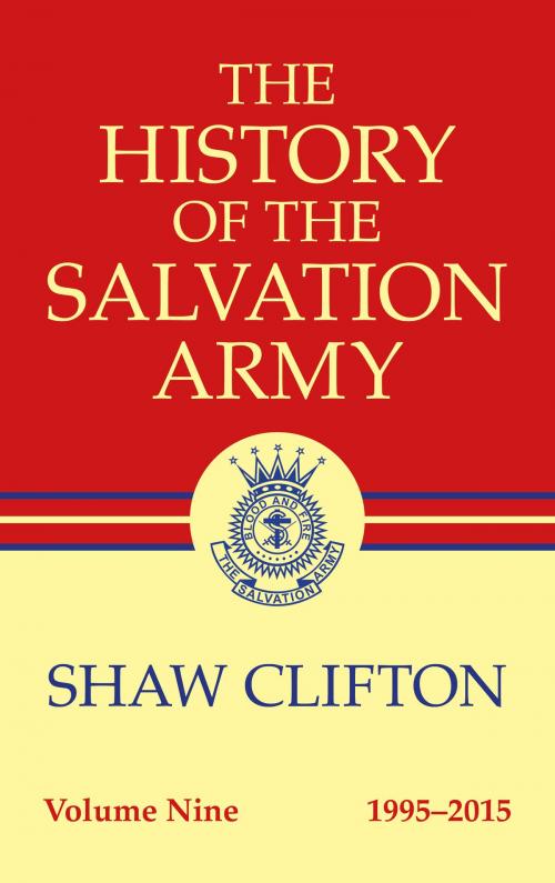 Cover of the book The History of The Salvation Army Volume Nine 1995-2015 by Shaw Clifton, Salvation Books