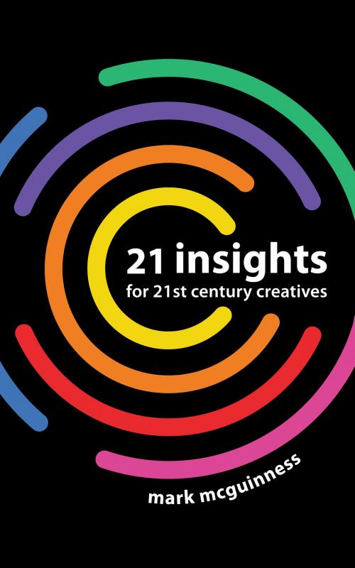 Cover of the book 21 Insights for 21st Century Creatives by Mark McGuinness, Lateral Action Books