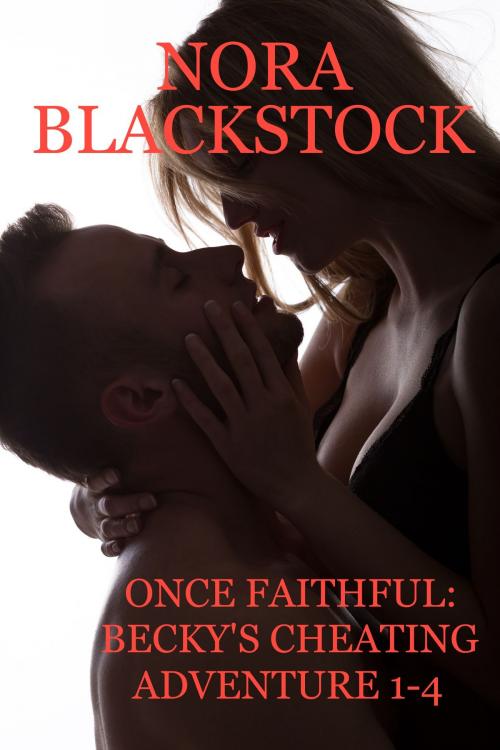 Cover of the book Once Faithful: Becky's Cheating Adventure 1-4 by Nora Blackstock, Sunbow Press