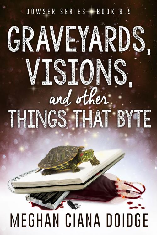 Cover of the book Graveyards, Visions, and Other Things That Byte (Dowser 8.5) by Meghan Ciana Doidge, Old Man in the CrossWalk Productions