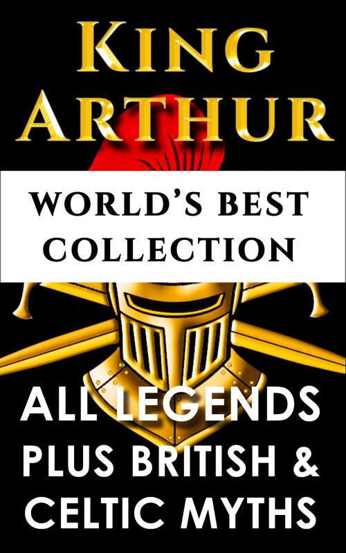Cover of the book King Arthur and The Knights Of The Round Table – World’s Best Collection by Thomas Malory, Charlton Miner Lewis, Charlotte Guest, Thomas William Rolleston, Maud Isabel Ebbutt, Imagination Books