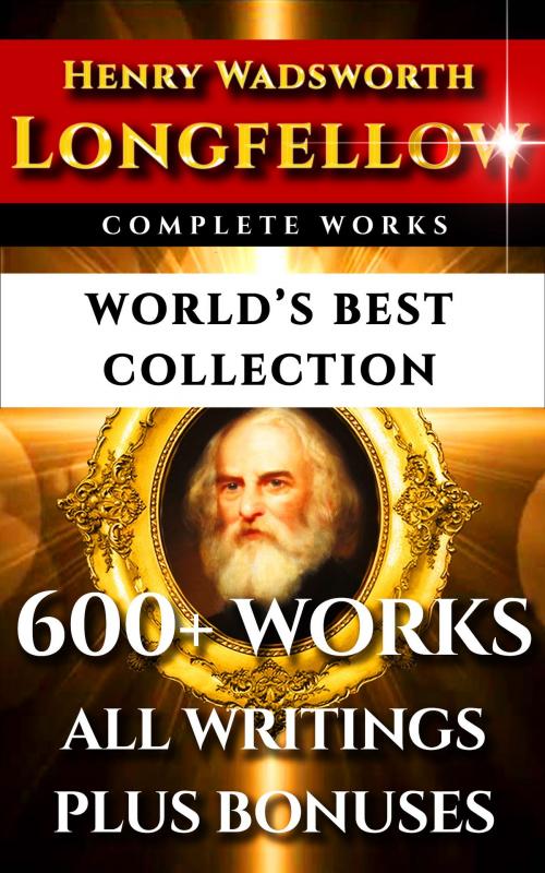 Cover of the book Longfellow Complete Works – World’s Best Collection by Henry Wadsworth Longfellow, Alice Mary Longfellow, Thomas Wentworth, Imagination Books