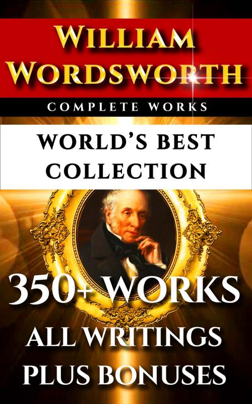Cover of the book William Wordsworth Complete Works – World’s Best Collection by William Wordsworth, FWH Myers, AC Bradley, Imagination Books