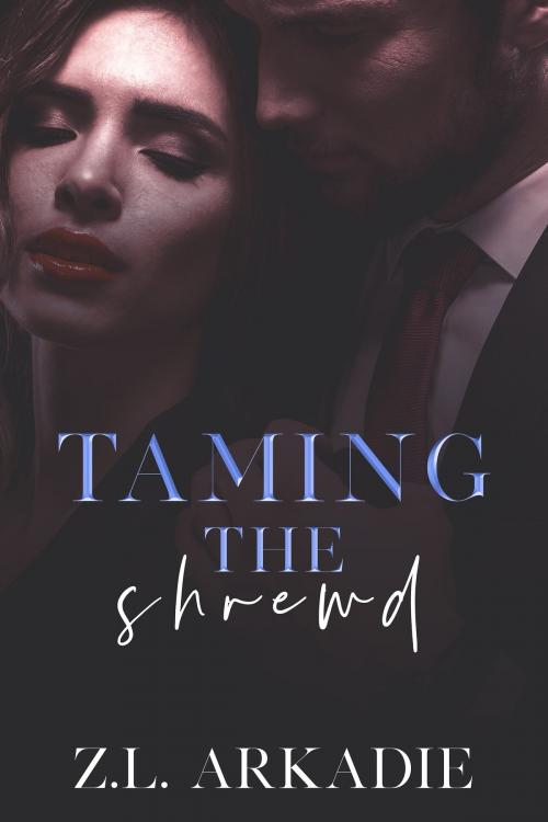 Cover of the book Taming The Shrewd by Z.L. Arkadie, Z.L. Arkadie Books