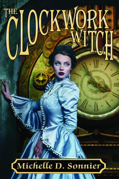 Cover of the book The Clockwork Witch by Michelle D. Sonnier, eSpec Books