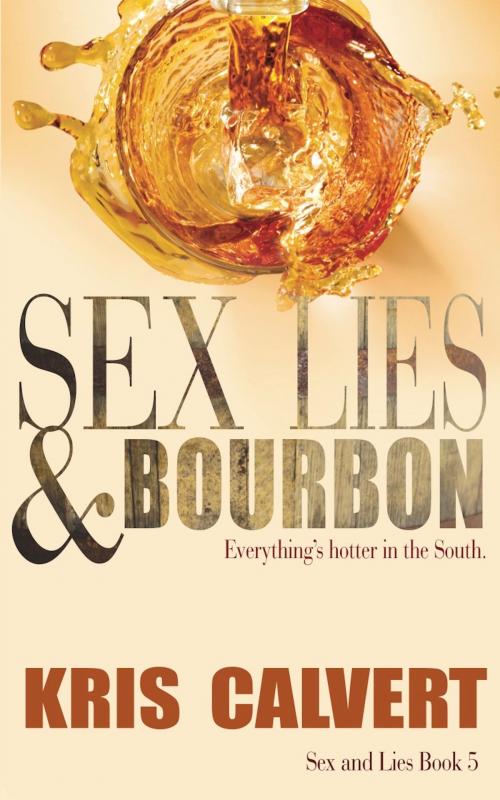 Cover of the book Sex, Lies & Bourbon by Kris Calvert, Calvert Communications