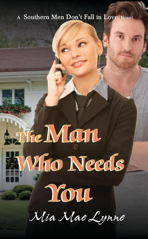 Cover of the book The Man Who Needs You by Mia Mae Lynne, Mia Mae Lynne