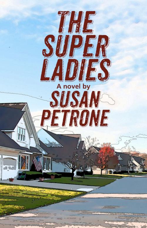 Cover of the book The Super Ladies by Susan Petrone, Fiction Studio Books