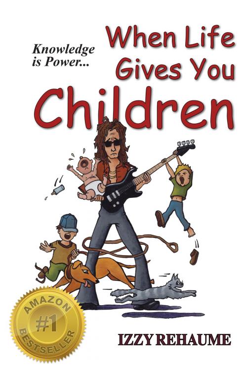 Cover of the book When Life Gives You Children: Knowledge is Power by Izzy Rehaume, UnionSquarePublishing