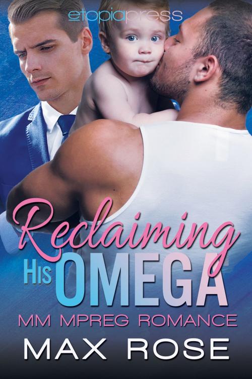 Cover of the book Reclaiming His Omega: MM Alpha/Omega Shifter Mpreg by Max Rose, Etopia Press