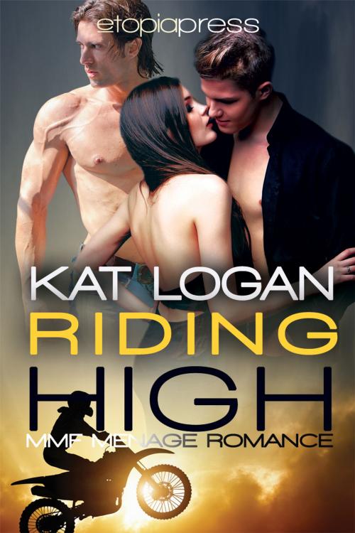 Cover of the book Riding High: MMF Menage Romance by Kat Logan, Etopia Press