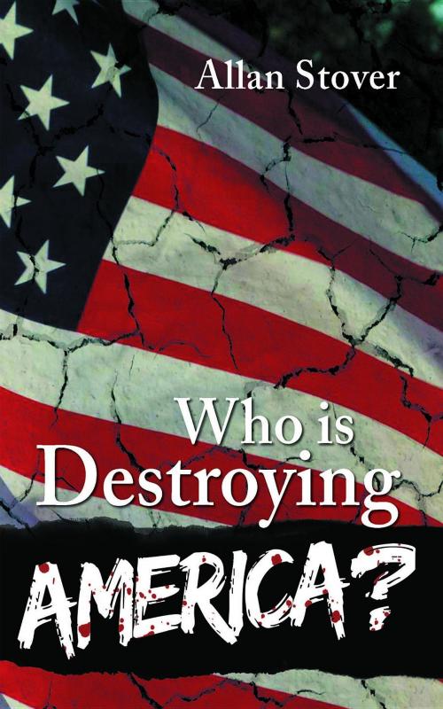 Cover of the book Who is Destroying America? by Allan Stover, Black Lacquer Press & Marketing Inc.