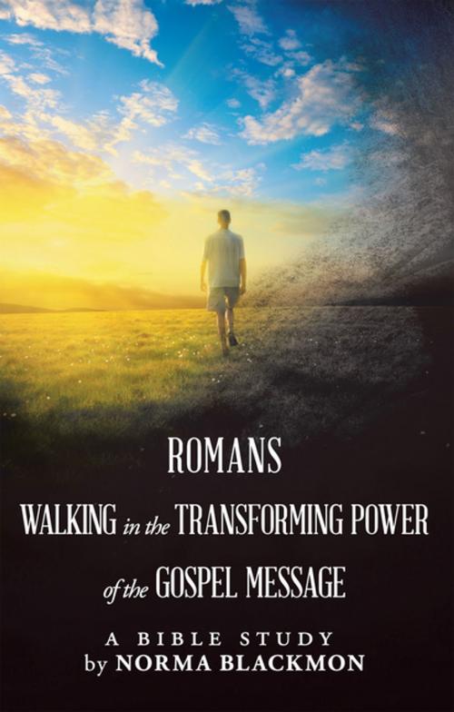 Cover of the book Romans Walking in the Transforming Power of the Gospel Message by Norma Blackmon, WestBow Press